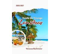 Guide de Voyage Zanzibar: Un plan clair pour découvrir Stone Town et les plages avec cartes, itinéraires, culture locale, extensions safari et ... pour les voyageurs solo et les familles