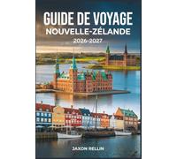 GUIDE DE VOYAGE ZÉLANDE 2026-2027: Un guide de voyage convivial pour découvrir l'histoire, la nature, la gastronomie et les villages cachés, avec photos et conseils pratiques.