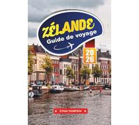 GUIDE DE VOYAGE ZÉLANDE 2026: Découvrez l'évasion côtière des Pays-Bas avec ses plages de sable, ses villes historiques, ses pistes cyclables, ses fruits de mer et ses conseils de voyage