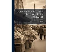 Guide De Voyageur En Belgique Et En Hollande