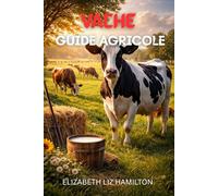 GUIDE D'ÉLEVAGE DE VACHES: Techniques modernes pour une production laitière et bovine rentable
