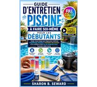 Guide d'entretien de piscine à faire soi-même pour les débutants: Guide visuel étape par étape pour maîtriser l'équilibrage chimique, l'entretien des pompes et la création d'une eau de baignade saine