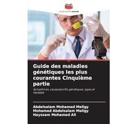 Guide des maladies génétiques les plus courantes Cinquième partie: Symptômes, causes/profils génétiques, types et hérédité