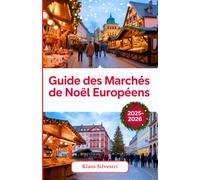 Guide des Marchés de Noël Européens 2025-2026: Conseils d'experts, trésors cachés et expériences festives inoubliables sur les marchés les plus charmants d'Europe