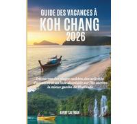 Guide des vacances à Koh Chang 2026: Découvrez des plages cachées, des activités d'aventure et un luxe abordable sur l'île secrète la mieux gardée de Thaïlande