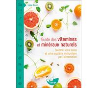 Guide des vitamines et minéraux naturels: Soutenir votre santé et votre système immunitaire par l'alimentation