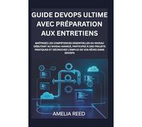 Guide DevOps ultime avec préparation aux entretiens: Maîtrisez les compétences essentielles du niveau débutant au niveau avancé, participez à des ... décrochez l'emploi de vos rêves dans DevOps