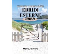 GUIDE DI VIAGGIO DELLE EBRIDI ESTERNE 2026: Consigli da esperti, avventure panoramiche e pianificazione completa del viaggio per le isole remote della Scozia