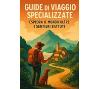 Guide di Viaggio Specializzate: Esplora il Mondo Oltre i Sentieri Battuti