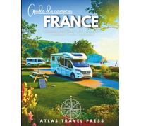 GUIDE DU CAMPING-CAR FRANCE: Explorez la Normandie, la Bretagne et au-delà - Le compagnon idéal pour les voyageurs en van, camping-car et fourgon aménagé à travers la France