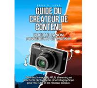 GUIDE DU CRÉATEUR DE CONTENU POUR LE CANON POWERSHOT G7 MARK III: Maîtrisez le vlogging 4K, le streaming en direct et la photographie cinématographique pour YouTube et les réseaux sociaux