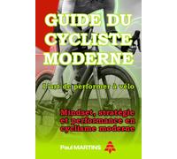 GUIDE DU CYCLISTE MODERNE L’art de performer à vélo: Mindset, stratégie et performance en cyclisme moderne