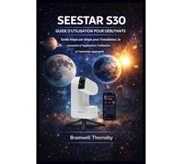 GUIDE DU DÉBUTANT DE SEESTAR S30: Guide étape par étape pour l'installation, la connexion à l'application, l'utilisation et l'entretien.