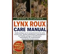 GUIDE DU DÉBUTANT ET LA BIBLE DES BOBCATS: Guide pratique sur le comportement et les soins du lynx roux : besoins alimentaires, aménagement de ... du comportement, reproduction et plus encore.
