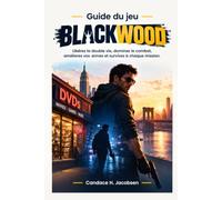 Guide du jeu BLACKWOOD: Libérez la double vie, dominez le combat, améliorez vos armes et survivez à chaque mission