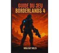 GUIDE DU JEU BORDERLANDS 4: Déverrouillez Les Secrets Du Coffre-Fort : Un Guide Ultime Pour Conquérir Des Raids, Maîtriser Le Pillage Et Dominer Chaque Boss Avec Des Tactiques D'élite.