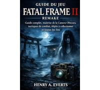 Guide du jeu Fatal Frame II Remake: Guide complet, maîtrise de la Camera Obscura, tactiques de combat, objets à collectionner et toutes les fins