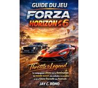 Guide du jeu Forza Horizon 6: Throttle to Legend : Le compagnon ultime de la domination du monde ouvert, des mélodies incassables et de la Gloire Éternelle des Festivals