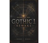 Guide du jeu Gothic 1 Remake: Conseils d’experts, solutions complètes, stratégies contre les boss, contenu caché et tactiques de survie