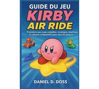 Guide du jeu Kirby Air Riders: Procédure pas à pas complète, stratégies, machines et conseils compétitifs pour tous les joueurs