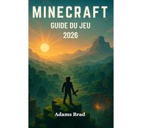 Guide du jeu Minecraft 2026: Maîtriser la survie, la redstone, le combat, l'agriculture et la construction de mondes grâce à des techniques professionnelles étape par étape