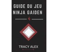 GUIDE DU JEU NINJA GAIDEN 4: Libérez tout le potentiel du Yakumo et du Ryu