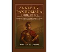 Guide du jeu Pax Romana Année 117: Bâtissez, conquérez et régnez sur l'Empire romain grâce à la stratégie, au commerce et à la puissance