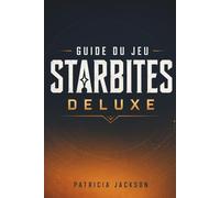 GUIDE DU JEU STARBITES DELUXE: Survie dans le désert, combat tactique et maîtrise complète de l'exploration