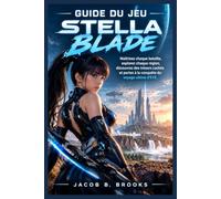 Guide du jeu Stella Blade: Maîtrisez chaque bataille, explorez chaque région, découvrez des trésors cachés et partez à la conquête du voyage ultime d'EVE.