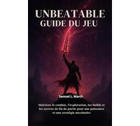 Guide du jeu Unbeatable: Maîtrisez le combat, l'exploration, les builds et les secrets de fin de partie pour une puissance et une stratégie maximales