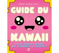 Guide du kawaii: L'état d'esprit mignon qui a conquis la planète !