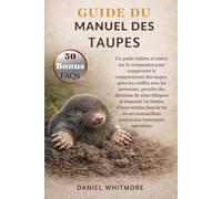 GUIDE DU MANUEL DES TAUPES: Un guide réaliste et centré sur la compassion pour comprendre le comportement des taupes, gérer les conflits avec les ... les limites d’intervention dans la vie de ce