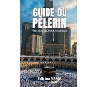 GUIDE DU PÈLERIN: Votre Omrah, sans Stress. Sans Oubli.