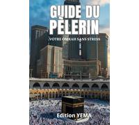 GUIDE DU PÈLERIN: Votre Omrah, sans Stress. Sans Oubli.