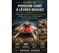 GUIDE DU POISSON-CHAT À LÈVRES ROUGES: Guide complet du poisson-chauve-souris à lèvres rouges : biologie, comportement, habitat, écologie et adaptations évolutives uniques