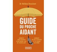 Guide du proche aidant: Les conseils d'un médecin à ceux qui prennent soin d'un proche