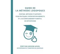 Guide du programme certifiant Logopouce: Posture, méthode et supports pour pratiquer l’intervention indirecte et l’accompagnement parental en orthophonie
