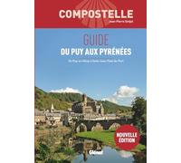 Guide du Puy aux Pyrénées: Du Puy-en-Velay à Saint-Jean-Pied-de-Port