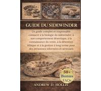 GUIDE DU SIDEWINDER: Un guide complet et responsable consacré à la biologie du sidewinder, à son comportement désertique, à la connaissance du venin, ... pour des personnes informées et sérieuses