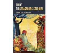 Guide du Strasbourg colonial: L'Alsace et le colonialisme