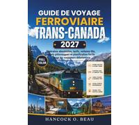Guide du voyage ferroviaire Transcanadien 2027: Itinéraires abordables, tarifs, voitures-lits, trajets pittoresques et planification facile pour les voyageurs débutants