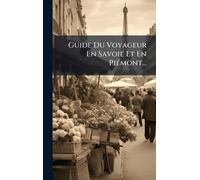 Guide Du Voyageur En Savoie Et En PiÃ(c)mont...