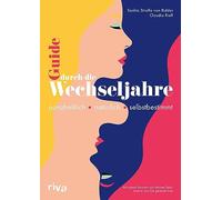 Guide durch die Wechseljahre: Ganzheitlich - natürlich - selbstbestimmt. Mit einem Vorwort von Miriam Stein | Heilpflanzen, Rezepte und Übungen gegen häufige Beschwerden