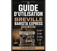 GUIDE D'UTILISATION BREVILLE BARISTA EXPRESS 2026-2027: Une approche progressive pour gagner en confiance et améliorer les performances