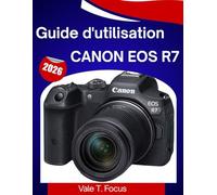 Guide d'utilisation Canon EOS R7 2026: Apprenez facilement la configuration, les commandes, les objectifs et les astuces de prise de vue professionnelles.