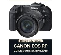 Guide D'utilisation Canon Eos Rp 2026: Maîtrisez votre système hybride plein format grâce à un manuel étape par étape, des conseils d'experts et des astuces pour débutants et seniors