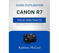 GUIDE D'UTILISATION CANON R7 POUR DÉBUTANTS: Capturez l'action grâce au suivi, aux modes rafale et à la stabilisation qui garantissent des mouvements nets et précis