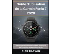 Guide d'utilisation de la Garmin Fenix 7 2026: Débloquez des fonctionnalités cachées, améliorez les performances et naviguez comme un pro
