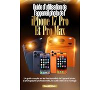 Guide d'utilisation de l'appareil photo de l'iPhone 17 Pro et Pro Max: Un guide complet sur les fonctionnalités de l'appareil photo, la photographie professionnelle, les outils vidéo et le montage