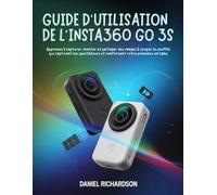 Guide d'utilisation de l'Insta360 GO 3S: Apprenez à capturer, monter et partager des images à couper le souffle qui captivent les spectateurs et renforcent votre présence en ligne